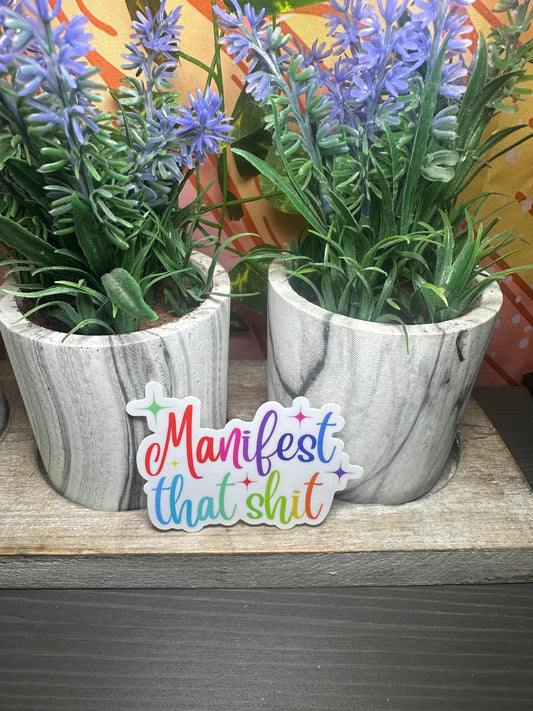 Manifest That Sh*t- Sticker